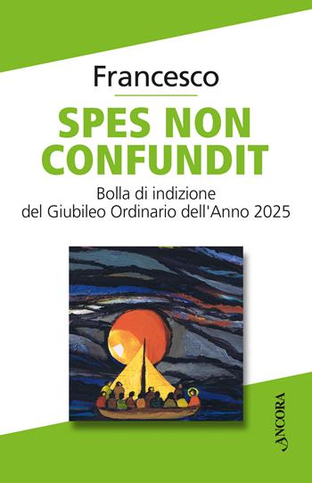 Spes non confundit. Bolla di indizione del Giubileo Ordinario dell'Anno 2025 - Francesco (Jorge Mario Bergoglio) - Libro Ancora 2024, Documenti ecclesiali | Libraccio.it