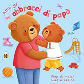 Amo gli abbracci di papà. Ediz. a colori