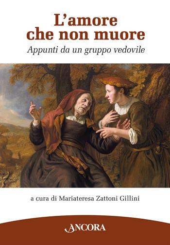 L'amore che non muore. Appunti da un gruppo vedovile  - Libro Ancora 2024, Percorsi pastorali | Libraccio.it