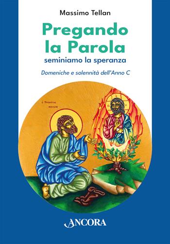 Pregando la parola. Seminiamo la speranza. Domeniche e solennità dell'Anno C - Massimo Tellan - Libro Ancora 2024, Parola di vita | Libraccio.it