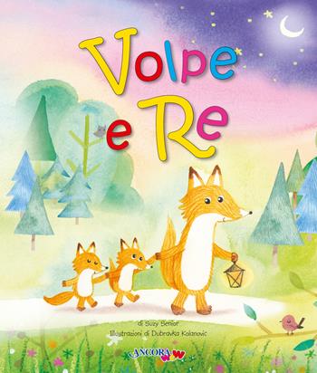 Volpe e Re - Suzy Senior, Dubravka Kolanovic - Libro Ancora 2025, ÀncoraWow | Libraccio.it