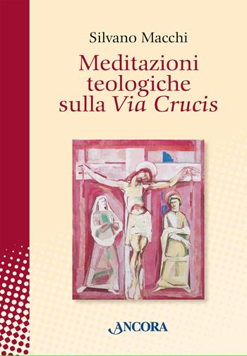 Meditazioni teologiche sulla Via Crucis - Silvano Macchi - Libro Ancora 2025, In cammino | Libraccio.it