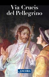 Via Crucis del pellegrino. Meditazioni con papa Francesco
