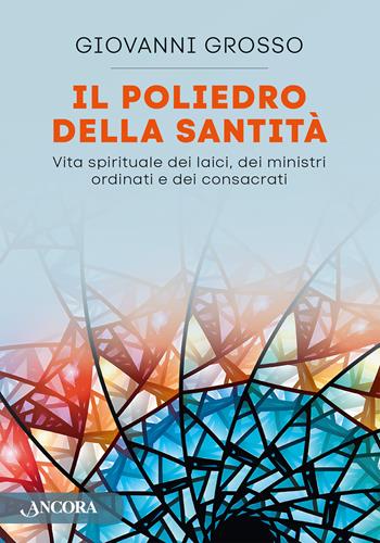 Il poliedro della santità. Vita spirituale dei laici, dei ministri ordinari e dei consacrati - Giovanni Grosso - Libro Ancora 2025, In cammino | Libraccio.it