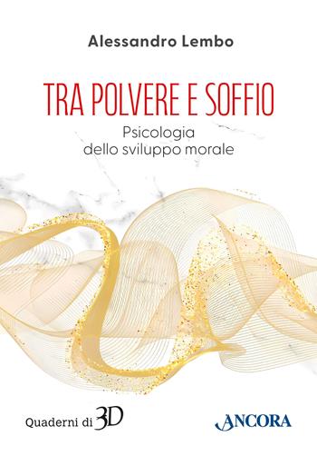 Tra polvere e soffio. Psicologia dello sviluppo morale - Alessandro Lembo - Libro Ancora 2025, Quaderni di 3D | Libraccio.it