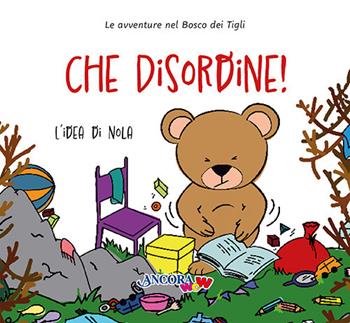 Che disordine! L'idea di Nola. Ediz. a colori - Daniela Mazzilli, Chiara Pessina, Francesca Villa - Libro Ancora 2025, ÀncoraWow | Libraccio.it