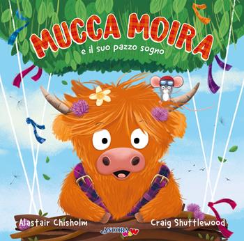 Mucca Moira e il suo pazzo sogno. Ediz. illustrata - Alastair Chisholm, Craig Shuttlewood - Libro Ancora 2025, ÀncoraWow | Libraccio.it