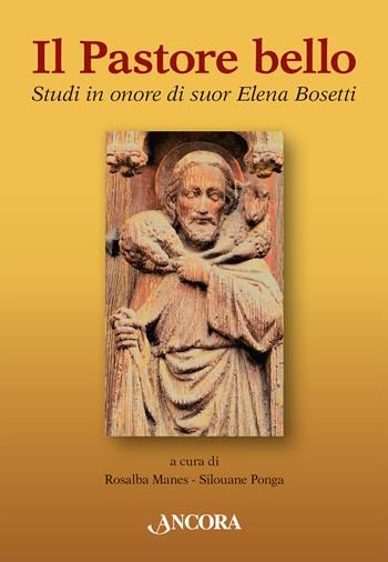 Il pastore bello. Studi in onore di suor Elena Bosetti - Silouane Ponga - Libro Ancora 2025, Parola di vita | Libraccio.it