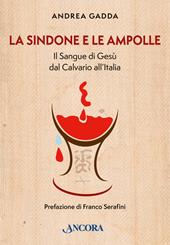 La sindone e le ampolle. Il sangue di Gesù dal calvario all'Italia