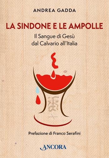 La sindone e le ampolle. Il sangue di Gesù dal calvario all'Italia - Andrea Gadda - Libro Ancora 2025, Fuori collana | Libraccio.it