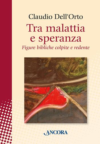 Tra malattia e speranza. Figure bibliche colpite e redente - Claudio Dell'Orto - Libro Ancora 2025, In cammino | Libraccio.it