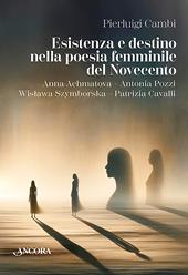 Esistenza e destino nella poesia femminile del Novecento. Anna Achmatova–Antonia Pozzi–Wislawa Szymborska–Patrizia Cavalli