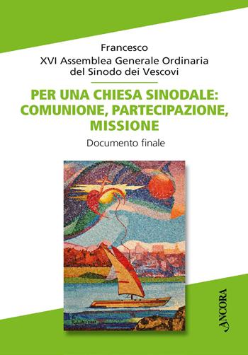 Per una Chiesa sinodale: comunione, partecipazione, missione. Documento finale - Francesco (Jorge Mario Bergoglio), Sinodo dei vescovi - Libro Ancora 2025, Documenti ecclesiali | Libraccio.it