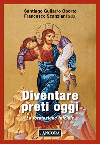 Diventare preti oggi. La formazione iniziale - Francesco Scanziani, Santiago Guijarro Oporto - Libro Ancora 2025, Dossier teologici del seminario di Milano | Libraccio.it