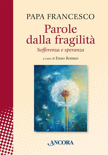 Parole dalla fragilità. Sofferenza e speranza - Francesco (Jorge Mario Bergoglio) - Libro Ancora 2025, In cammino | Libraccio.it