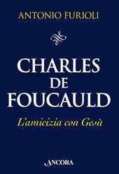 Charles de Foucauld. L'amicizia con Gesù