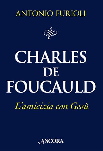 Charles de Foucauld. L'amicizia con Gesù - Antonio Furioli - Libro Ancora 2025, Il pozzo | Libraccio.it