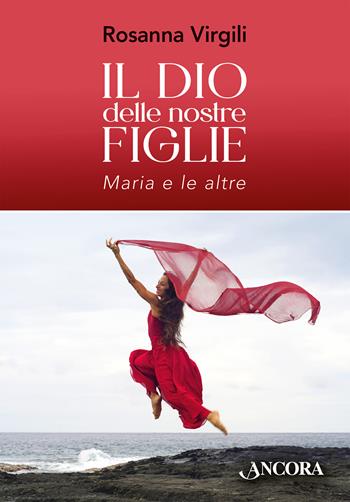 Il Dio delle nostre figlie. Maria e le altre - Rosanna Virgili - Libro Ancora 2025, Saggi | Libraccio.it