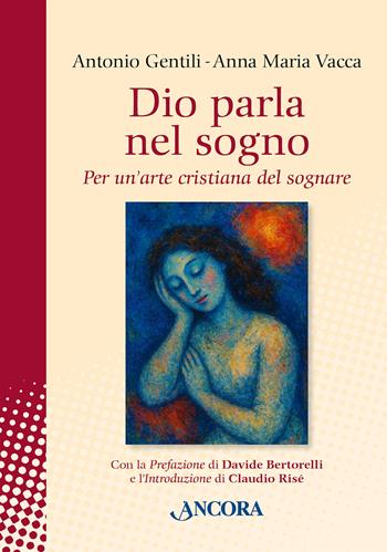 Dio parla nel sogno. Per un'arte cristiana del sognare. Nuova ediz. - Antonio Gentili, Anna Maria Vacca - Libro Ancora 2025, In cammino | Libraccio.it