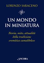 Un mondo in miniatura. Storia, mito, attualità della tradizione eremitica camaldolese