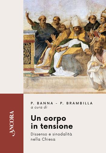 Un corpo in tensione. Dissenso e sinodalità nella Chiesa - Pierluigi Banna, Paolo Brambilla - Libro Ancora 2025, Feritoie teologiche | Libraccio.it