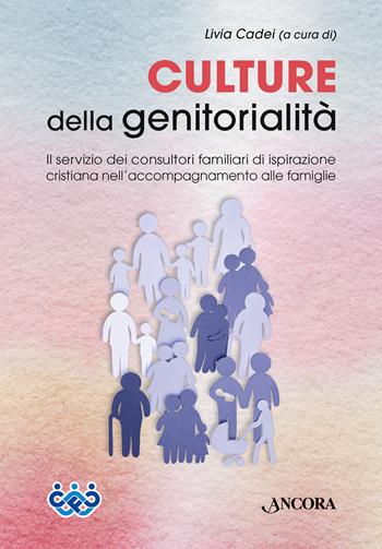 Culture della genitorialità. Il servizio dei consultori familiari di ispirazione cristiana nell’accompagnamento alle famiglie - Livia Cadei - Libro Ancora 2025, Fuori collana | Libraccio.it