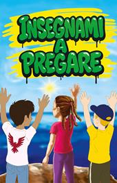 Insegnami a pregare. Ediz. illustrata