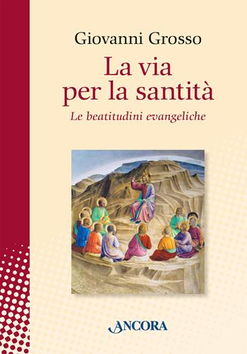 La via per la santità. Le beatitudini evangeliche - Giovanni Grosso - Libro Ancora 2026, In cammino | Libraccio.it