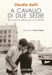 A cavallo di due sedie. Racconti di adozione e di affido