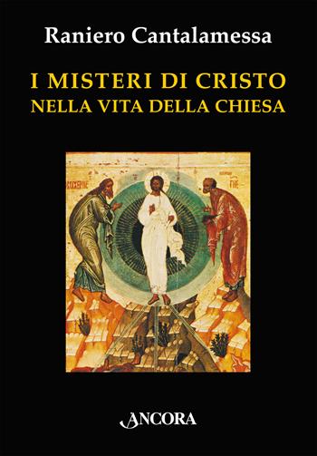 I misteri di Cristo nella vita della Chiesa - Raniero Cantalamessa - Libro Ancora 2026, In cammino | Libraccio.it