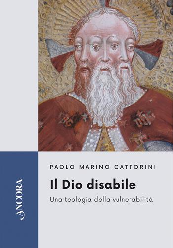 Il Dio disabile. Una teologia della vulnerabilità - Paolo Marino Cattorini - Libro Ancora 2026, Feritoie teologiche | Libraccio.it