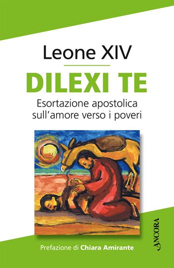 Dilexi te. Esortazione apostolica sull’amore verso i poveri - Leone XIV (Robert Francis Prevost) - Libro Ancora 2025, Documenti ecclesiali | Libraccio.it