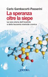 La speranza oltre la siepe. La vera storia dell'imatinib e della leucemia mieloide cronica