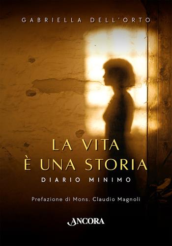 La vita è una storia. Diario minimo - Gabriella Dell'Orto - Libro Ancora 2026, Spiritualità | Libraccio.it