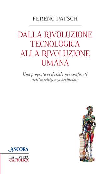 Dalla rivoluzione tecnologica alla rivoluzione umana. Una proposta ecclesiale nei confronti dell'intelligenza artificiale - Ferenc Patsch - Libro Ancora 2026, Crocevia | Libraccio.it