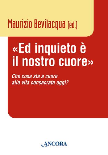 «Ed inquieto è il nostro cuore». Che cosa sta a cuore alla vita consacrata oggi? - Maurizio Bevilacqua - Libro Ancora 2026, Vita consacrata | Libraccio.it