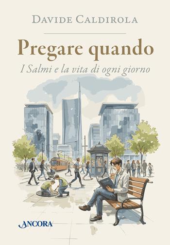 Pregare quando. I Salmi e la vita di ogni giorno - Davide Caldirola - Libro Ancora 2026, In cammino | Libraccio.it