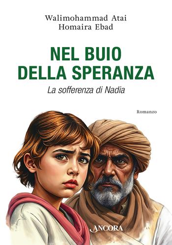 Nel buio della speranza. La sofferenza di Nadia - Walimohammad Atai, Homaira Ebad - Libro Ancora 2026 | Libraccio.it