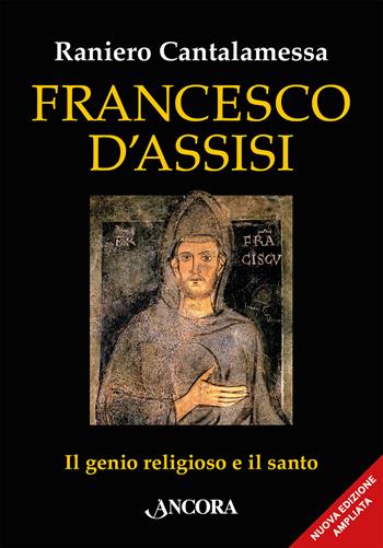Francesco d'Assisi. Il genio religioso e il santo. Nuova ediz. - Raniero Cantalamessa - Libro Ancora 2026, In cammino | Libraccio.it