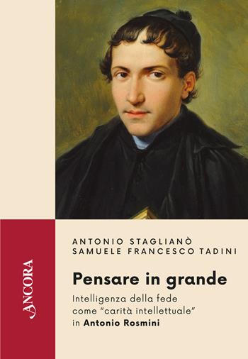 Pensare in grande. Intelligenza della fede come «carità intellettuale» in Antonio Rosmini - Antonio Staglianò, Samuele Francesco Tadini - Libro Ancora 2026, Feritoie teologiche | Libraccio.it