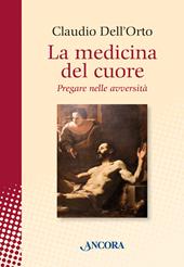 La medicina del cuore. Pregare nelle avversità