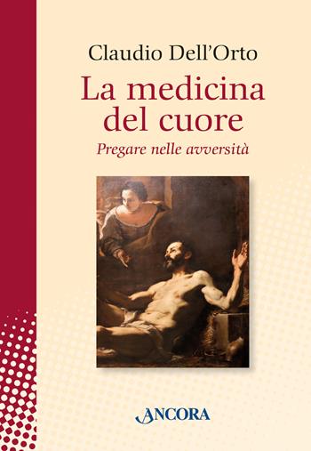 La medicina del cuore. Pregare nelle avversità - Claudio Dell'Orto - Libro Ancora 2026, In cammino | Libraccio.it