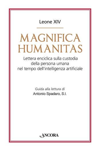 Magnifica humanitas. Lettera Enciclica sulla custodia della persona umana nel tempo dell’intelligenza artificiale - Leone XIV (Robert Francis Prevost) - Libro Ancora 2026, Documenti ecclesiali | Libraccio.it