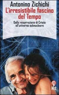 L'irresistibile fascino del tempo. Dalla resurrezione di Cristo all'universo subnucleare - Antonino Zichichi - Libro Net 2006, Saggi | Libraccio.it