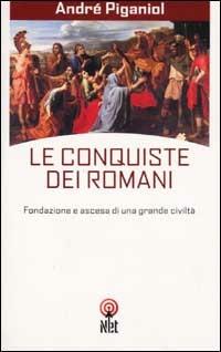 Le conquiste dei romani. Fondazione e ascesa di una grande civiltà - André Piganiol - Libro Net 2006, Storica | Libraccio.it