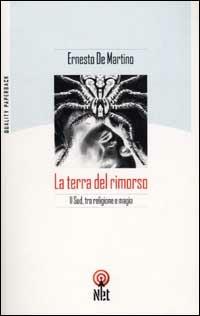 La terra del rimorso. Contributo a una storia religiosa del Sud - Ernesto De Martino - Libro Net 2006, Quality paperback | Libraccio.it