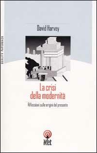La crisi della modernità - David Harvey - Libro Net 2006, Quality paperback | Libraccio.it