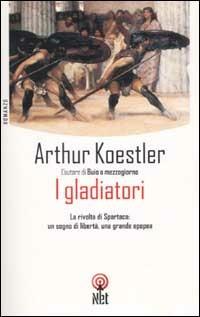 I gladiatori - Arthur Koestler - Libro Net 2002, Narrativa | Libraccio.it