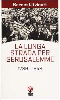 La lunga strada per Gerusalemme. 1789-1948 - Barnet Litvinoff - Libro Net 2002, Storica | Libraccio.it