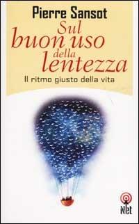 Sul buon uso della lentezza. Il ritmo giusto della vita - Pierre Sansot - Libro Net 2006, Saggi | Libraccio.it